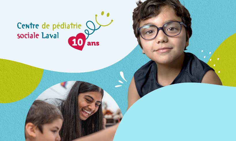 Fier partenaire à l’occasion du 10e anniversaire du Centre de pédiatrie sociale Laval Fier partenaire à l’occasion du 10e anniversaire du Centre de pédiatrie sociale Laval